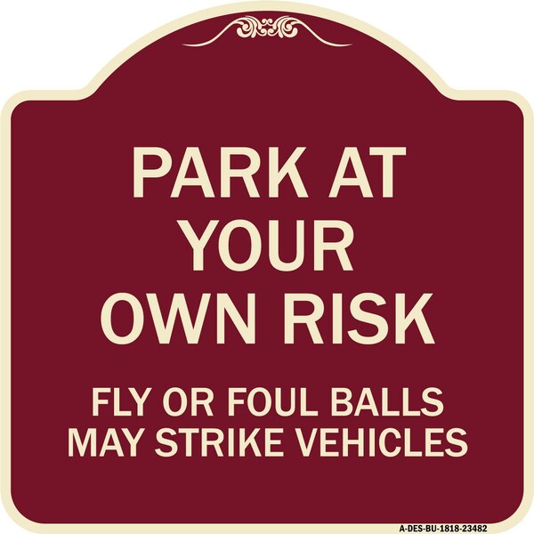 Park Your Own Risk Fly or Foul Balls May Strike Vehicles Heavy-Gauge Alum, 18" x 18", BU-1818-23482